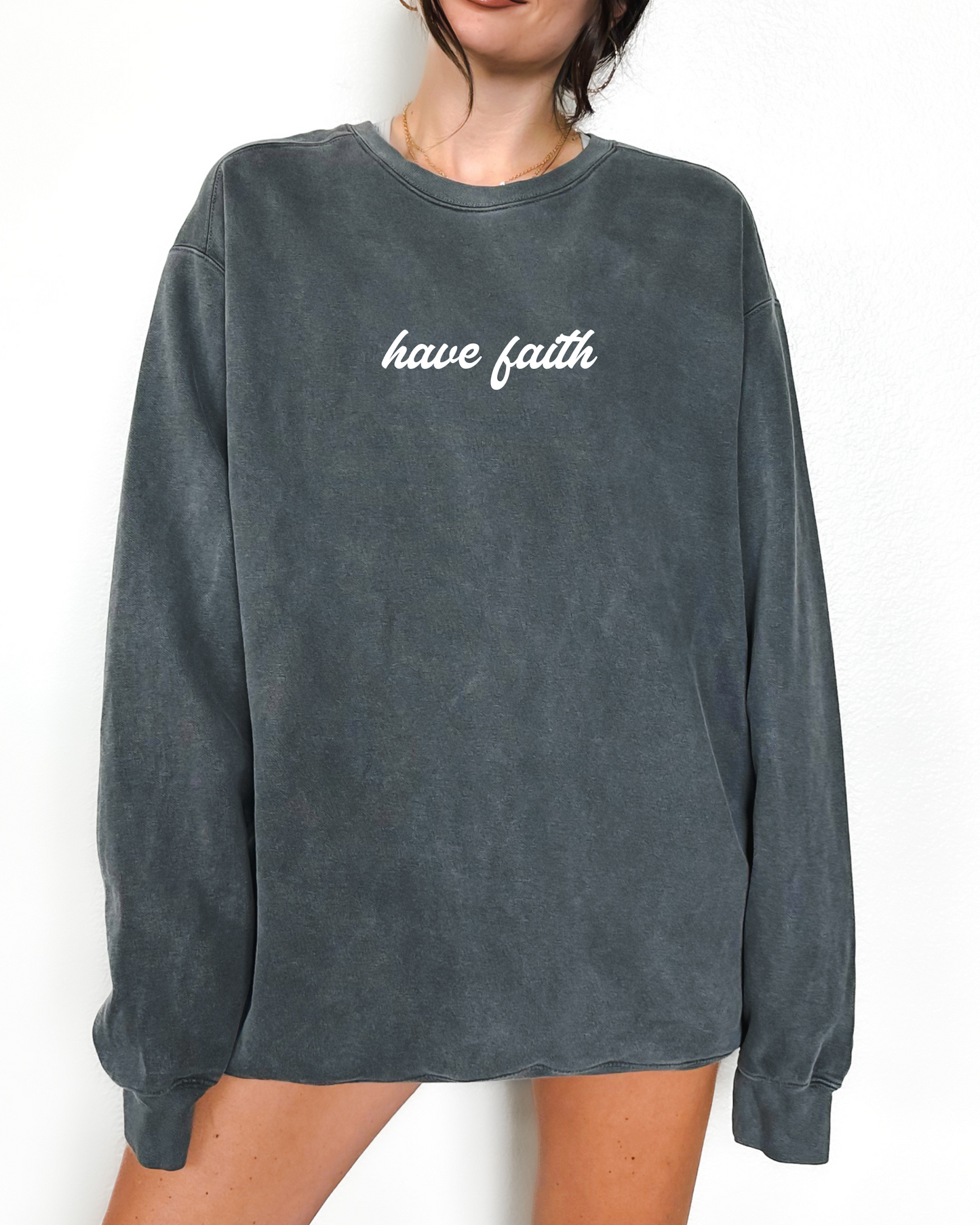 Have Faith - Comfort Colors Sweatshirt