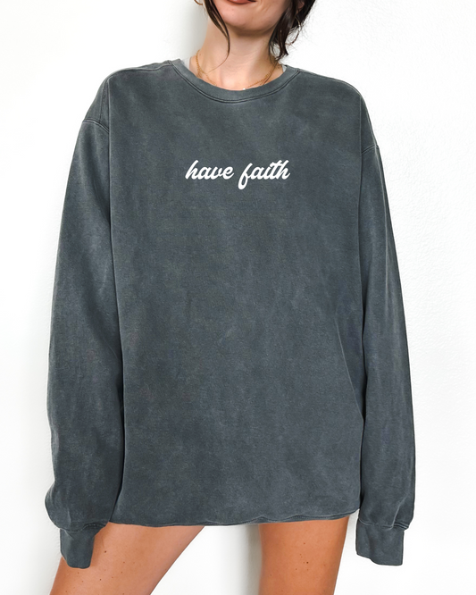 Have Faith - Comfort Colors Sweatshirt