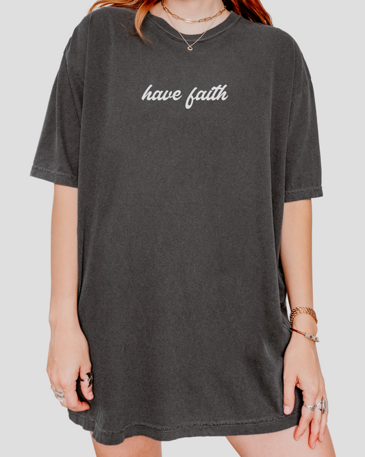 Have Faith - Comfort Colors Faith Tee