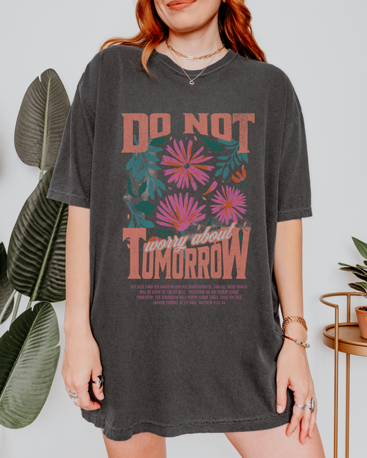 Do Not Worry About Tomorrow - Comfort Colors Faith Tee