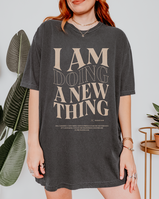 I Am Doing A New Thing - Comfort Colors Faith Tee